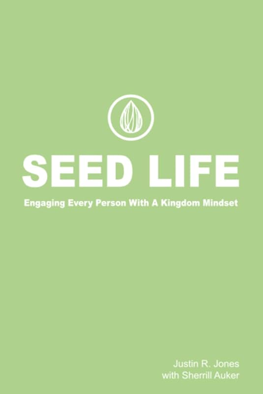 Seed Life: Engaging Every Person with a Kingdom Mindset by Justin Jones