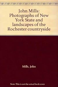 John Mills: Photographs of New York State and landscapes of the Rochester countryside