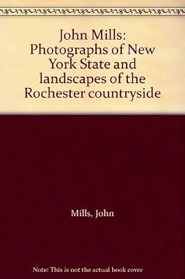 John Mills: Photographs of New York State and landscapes of the Rochester countryside