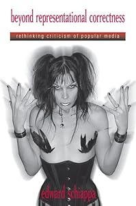 Beyond Representational Correctness: Rethinking Criticism of Popular Media by Edward Schiappa