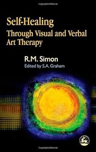 Self-Healing Through Visual and Verbal Art Therapy by David Simon