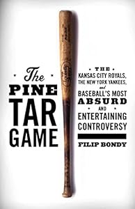 The Pine Tar Game: The Kansas City Royals, the New York Yankees, and Baseball's Most Absurd and Entertaining Controversy by Filip Bondy