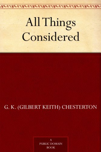 All Things Considered by G. K. (Gilbert Keith) Chesterton