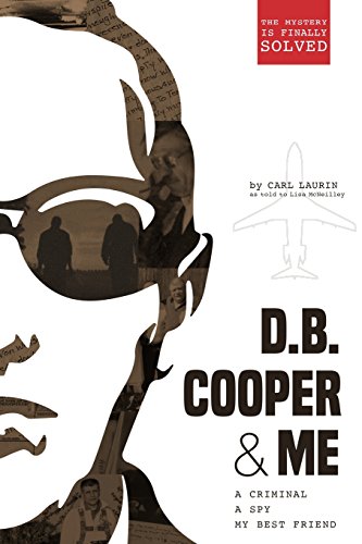D.B. COOPER & ME: A CRIMINAL, A SPY, MY BEST FRIEND By Carl Laurin & Mcneilley
