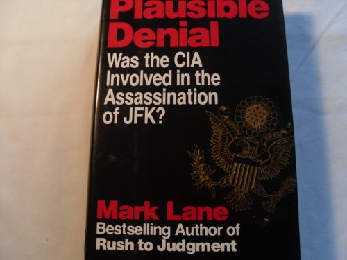 Plausible Denial: Was the CIA Involved in the Assassination of JFK? by Mark Lane