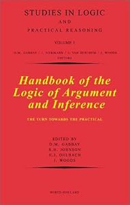 Handbook of the Logic of Argument and Inference: The Turn Towards the Practical (Volume 1) (Studies in Logic and Practical Reasoning, Volume 1) by R.H. Johnson
