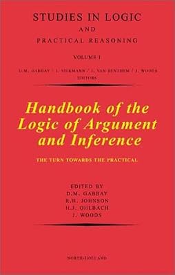 Handbook of the Logic of Argument and Inference: The Turn Towards the Practical (Volume 1) (Studies in Logic and Practical Reasoning, Volume 1)