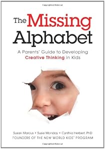 The Missing Alphabet: A Parents' Guide to Developing Creative Thinking in Kids by Susan Marcus