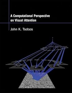 A Computational Perspective on Visual Attention by John K. Tsotsos
