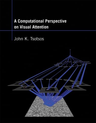 A Computational Perspective on Visual Attention by John K. Tsotsos