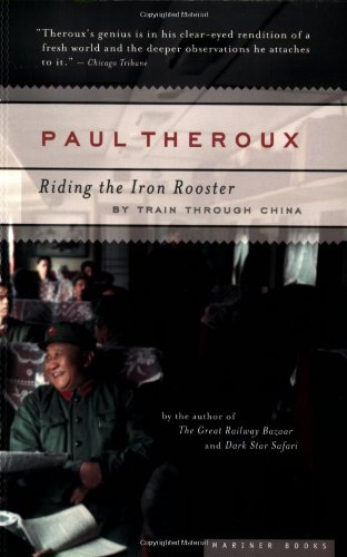 Riding the Iron Rooster: By Train Through China by Paul Theroux