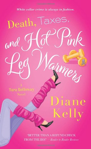 Death, Taxes, and Hot Pink Leg Warmers by Diane Kelly
