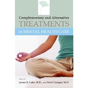 Complementary And Alternative Treatments in Mental Health Care David Spiegel, James Lake