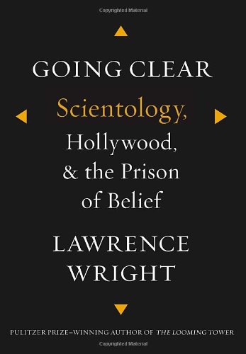 Going Clear: Scientology, Hollywood, and the Prison of Belief by Lawrence Wright