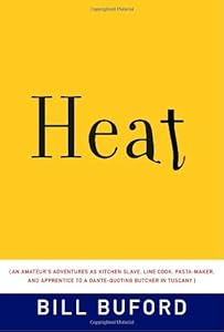 Heat: An Amateur's Adventures as Kitchen Slave, Line Cook, Pasta-Maker, and Apprentice to a Dante-Quoting Butcher in Tuscany