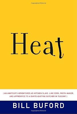 Heat: An Amateur's Adventures as Kitchen Slave, Line Cook, Pasta-Maker, and Apprentice to a Dante-Quoting Butcher in Tuscany