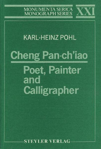 Cheng Pan-ch’iao: Poet, Painter and Calligrapher (Monumenta Serica Monograph Series) by Karl-Heinz Pohl