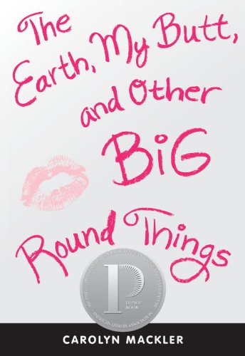 The Earth, My Butt, and Other Big Round Things by Carolyn Mackler