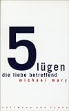Fünf Lügen, die Liebe betreffend - Michael Mary