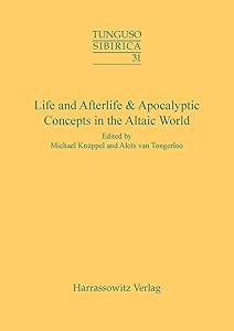 Life and Afterlife & Apocalyptic Concepts in the Altaic World: Proceedings of the 43rd Annual Meeting of the Permanent International Altaistic ... September,3-8,2000 (Tunguso-Sibirica) by Alois van Tongerloo