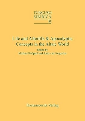 Life and Afterlife & Apocalyptic Concepts in the Altaic World: Proceedings of the 43rd Annual Meeting of the Permanent International Altaistic ... September,3-8,2000 (Tunguso-Sibirica)