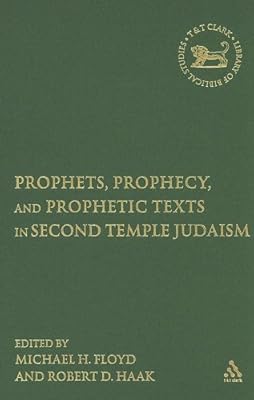 Prophets, Prophecy, and Prophetic Texts in Second Temple Judaism (The Library of Hebrew Bible/Old Testament Studies)
