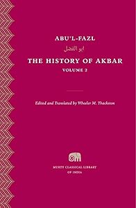 The History of Akbar, Volume 2 (Murty Classical Library of India) by Abu al-Fazal ibn Mubarak