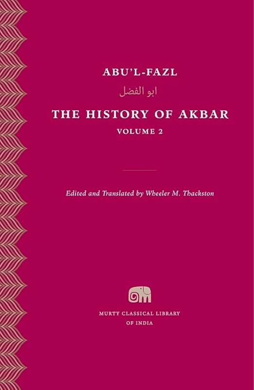 The History of Akbar, Volume 2 (Murty Classical Library of India) by Abu al-Fazal ibn Mubarak