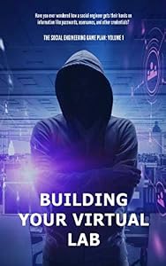 The Social Engineering Game Plan: Building Your Virtual Lab by Dennis Lonmo