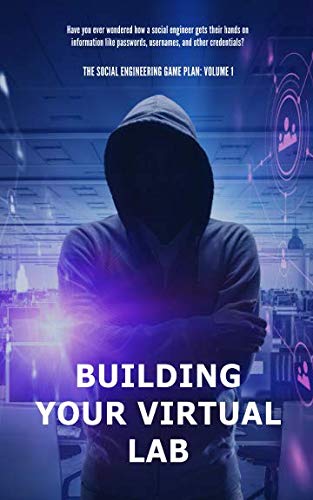 The Social Engineering Game Plan: Building Your Virtual Lab by Dennis Lonmo