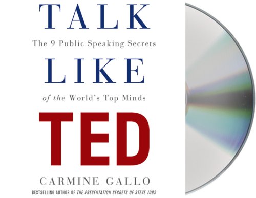Talk Like TED: The 9 Public-Speaking Secrets of the World's Top Minds by Carmine Gallo
