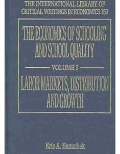The Economics of Schooling and School Quality (The International Library of Critical Writings in Economics series, 159) by Eric Alan Hanushek