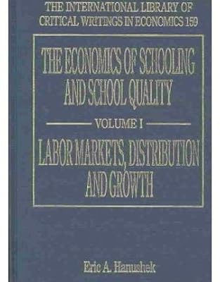The Economics of Schooling and School Quality (The International Library of Critical Writings in Economics series, 159)
