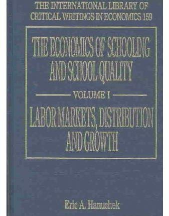 The Economics of Schooling and School Quality (The International Library of Critical Writings in Economics series, 159) by Eric Alan Hanushek