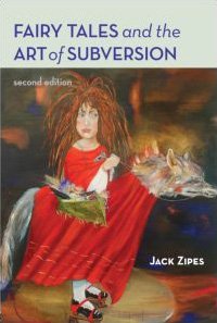 Fairy Tales and the Art of Subversion by Jack Zipes