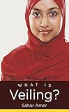 Sahar Amer, "What is Veiling?" (UNC Press, 2014)