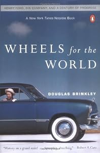 Wheels for the World: Henry Ford, His Company, and a Century of Progress