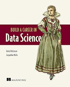 Build a Career in Data Science by Emily Robinson