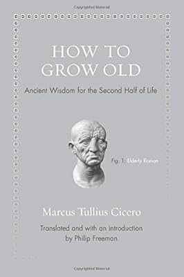 How to Grow Old: Ancient Wisdom for the Second Half of Life