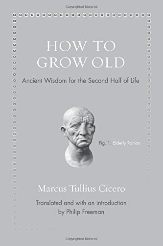 How to Grow Old: Ancient Wisdom for the Second Half of Life by Marcus Tullius Cicero