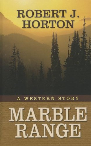 Marble Range: A Western Story by Robert J. Horton