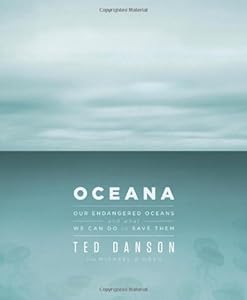 Oceana: Our Endangered Oceans and What We Can Do to Save Them