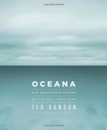 Oceana: Our Endangered Oceans and What We Can Do to Save Them by Ted Danson