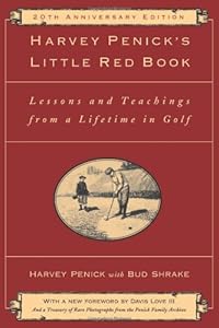Harvey Penick's Little Red Book: Lessons And Teachings From A Lifetime In Golf by Harvey Penick