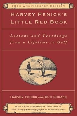 Harvey Penick's Little Red Book: Lessons And Teachings From A Lifetime In Golf