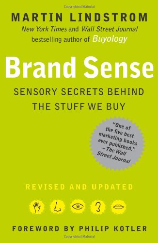 Brand Sense: Sensory Secrets Behind the Stuff We Buy by Martin Lindstrom