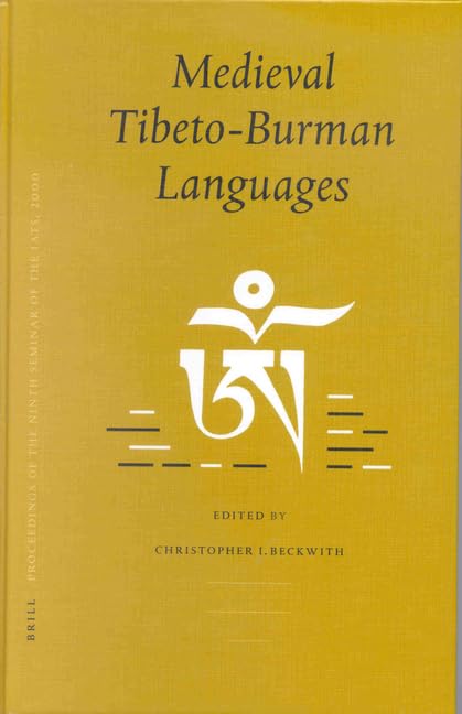 Medieval Tibeto-Burman Languages: Piats 2000: Tibetan Studies: Proceedings of the Ninth Seminar of the International Association for Tibetan Studies, Leiden 2000 (Brill's Tibetan Studies Library, 2) by Christopher Beckwith