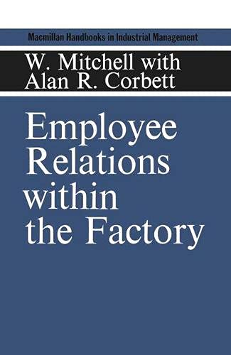 Employee relations within the factory (Macmillan handbooks in industrial management) by W Mitchell