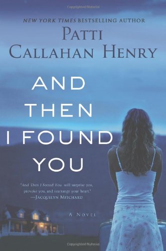 And Then I Found You: A Novel by Patti Callahan Henry