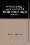 Here and away;: A pupil activity third reader, (Merton-McCall readers)